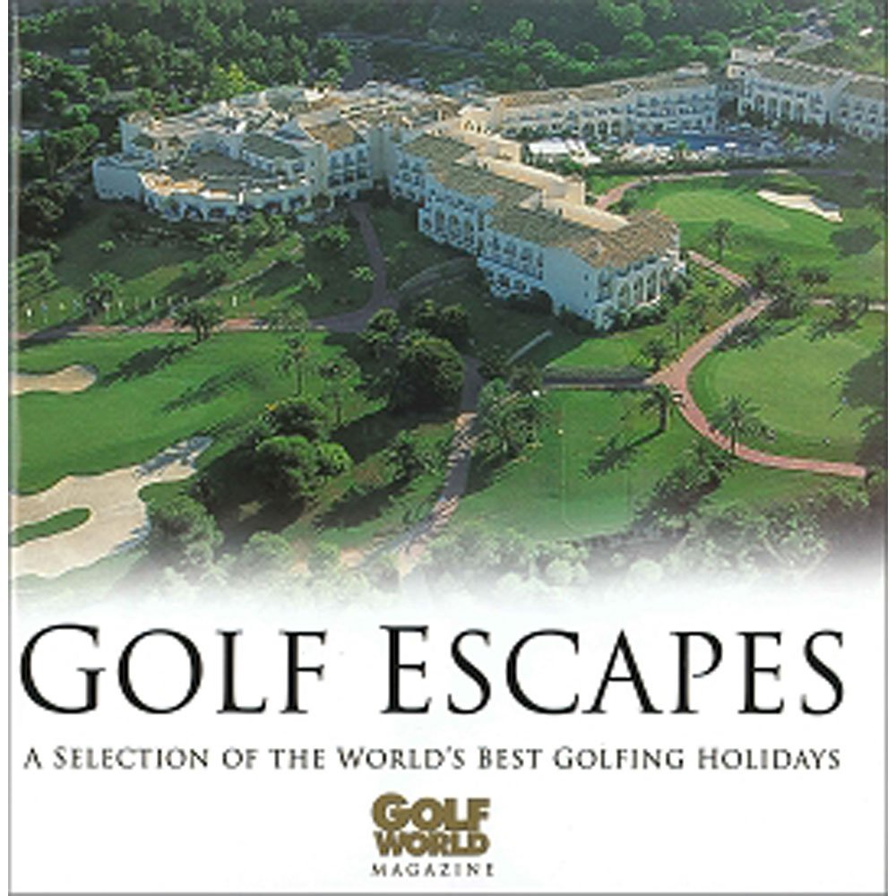 Golf Escapes: A Selection of the World's Best Golfing Holidays (Haynes EMAP S.)