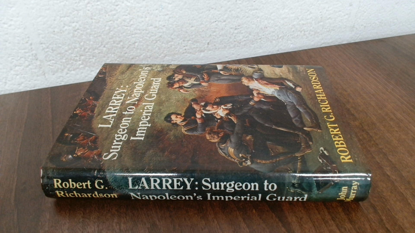Larrey: Surgeon to Napoleon's Imperial Guard