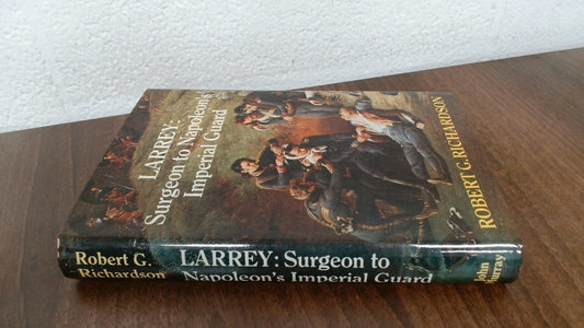Larrey: Surgeon to Napoleon's Imperial Guard