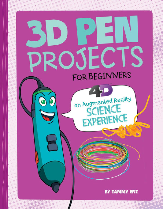 3D Pen Projects for Beginners: 4D an Augmented Reading Experience (Junior Makers 4D)