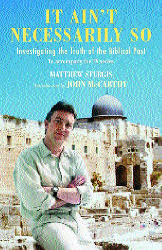 It Ain't Necessarily So: Investigating the Truth of the Biblical Past