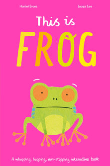 This Is Frog: A whopping, hopping, non-stopping interactive book