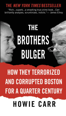 The Brothers Bulger: How They Terrorized and Corrupted Boston for a Quarter Century