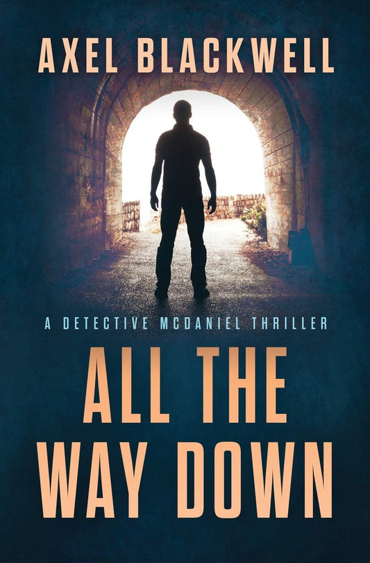 All the Way Down: 3 (A Detective McDaniel Thriller)