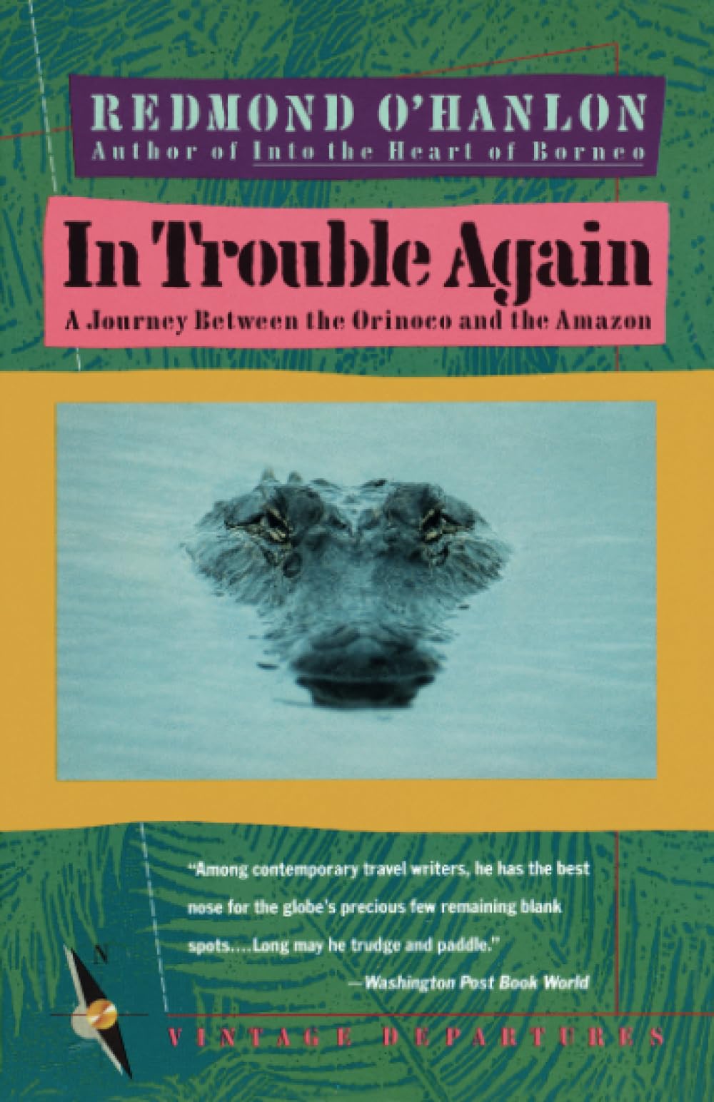 In Trouble Again: A Journey Between Orinoco and the Amazon: 0000 (Vintage Departures)