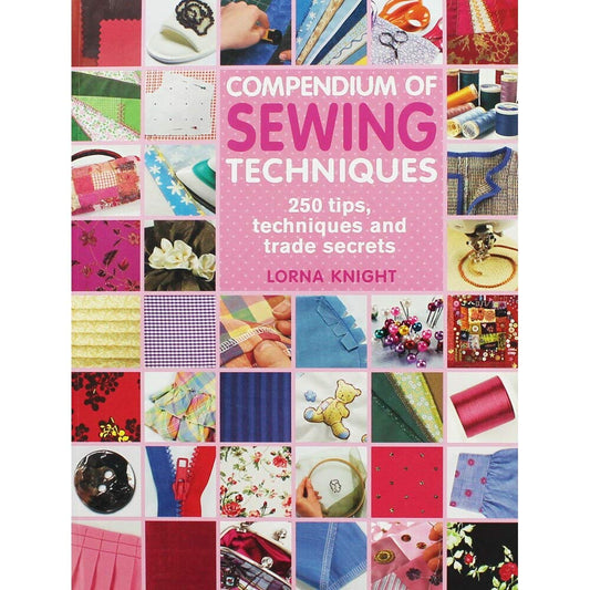 Compendium of Sewing Techniques: 250 tips, techniques and trade secrets