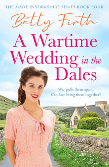 A Wartime Wedding in the Dales: 4 (Made in Yorkshire, 4)