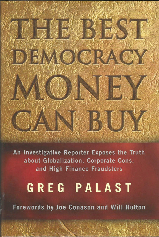 The Best Democracy Money Can Buy: An Investigative Reporter Exposes the Truth About Globalization, Corporate Cons, and High Finance Fraudsters