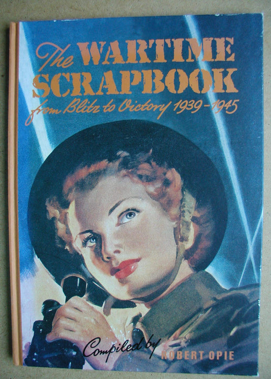 The Wartime Scrapbook - from Blitz to Victory 1939 - 1945