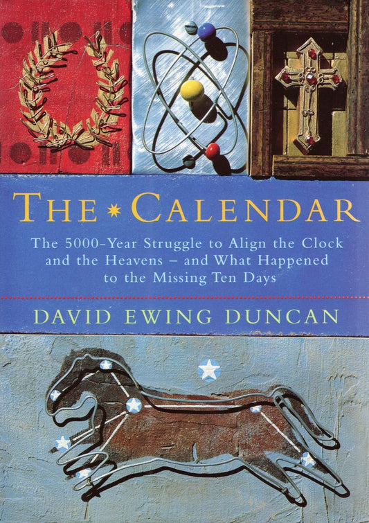 The Calendar: The 5000 Year Struggle To Align The Clock and the Heavens, and What Happened To The Missing Ten Days