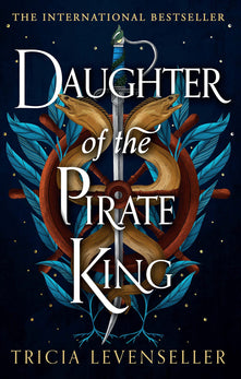 Daughter of the Pirate King: Addictive fantasy romance on the high seas from bestselling author and TikTok sensation Tricia Levenseller (Daughter of the Pirate King Duology, Book 1)