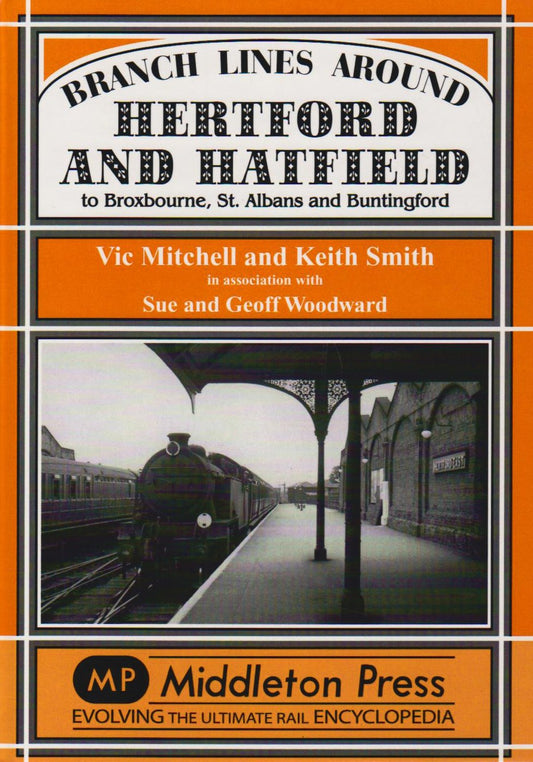 Branch Lines Around Hertford and Hatfield: to Broxbourne, St Albans and Buntington