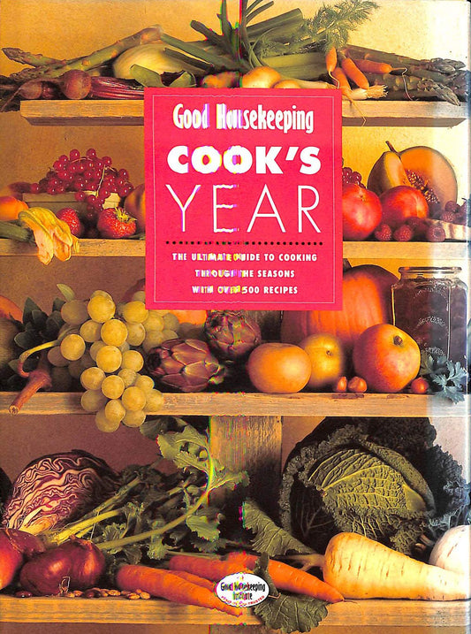 "Good Housekeeping" Cook's Year: The Ultimate Guide to Cooking Through the Seasons with Over 500 Recipes