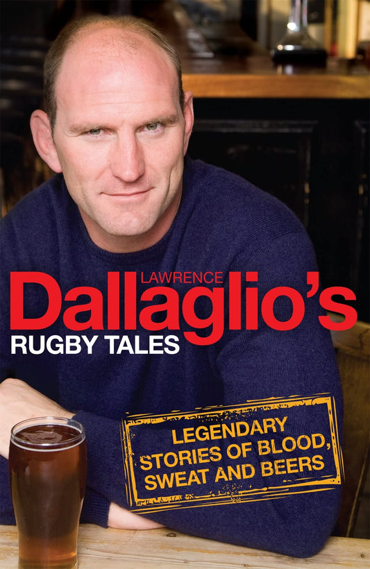 Dallaglio's Rugby Tales: Legendary Stories of Blood, Sweat and Beers