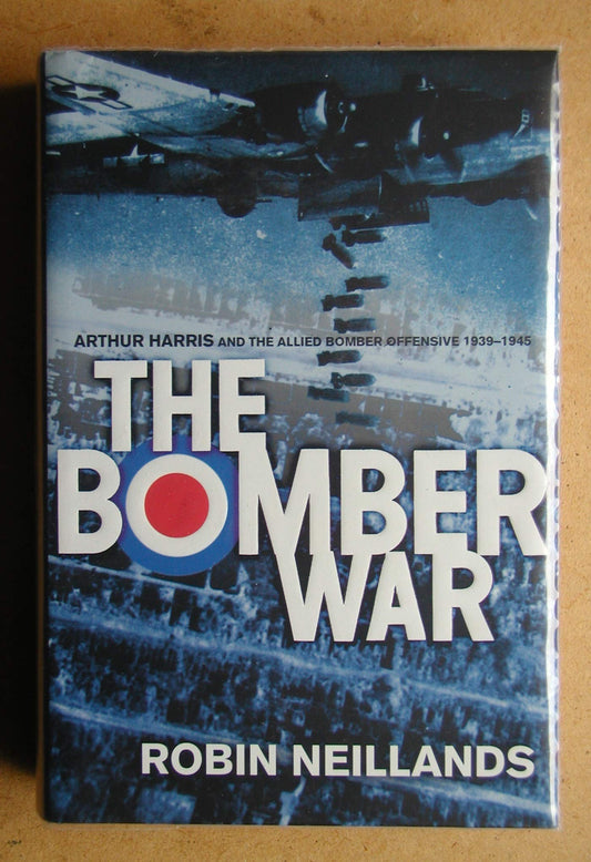 The Bomber War: Arthur Harris and the Allied Bomber Offensive 1939-1945