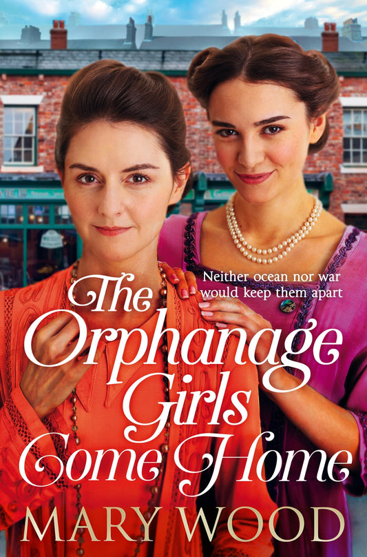 The Orphanage Girls Come Home: The heartwarming conclusion to the bestselling series . . .: 3 (The Orphanage Girls, 3)