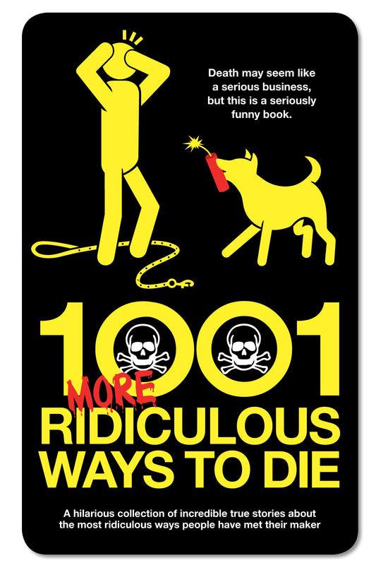 1001 More Ridiculous Ways to Die