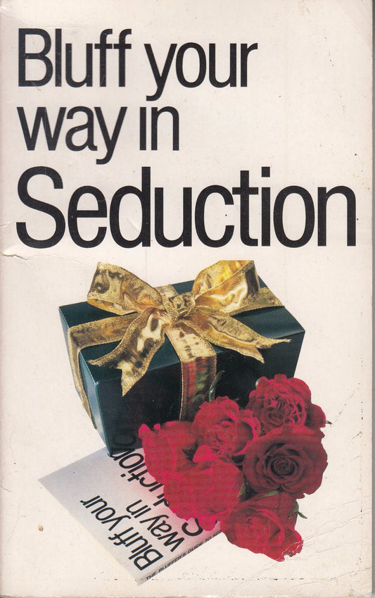 Bluff Your Way in Seduction (Bluffer's Guides)
