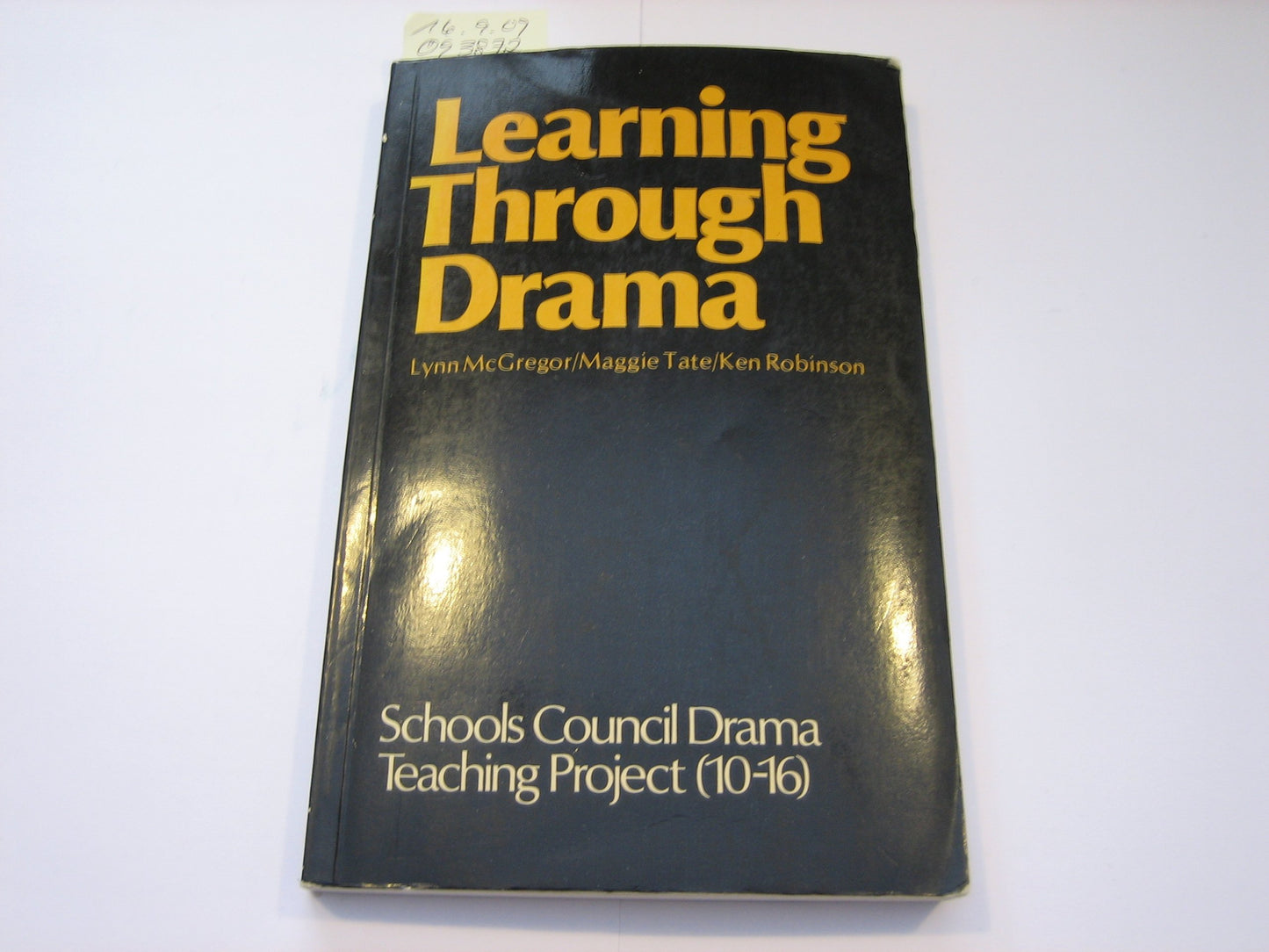 Learning Through Drama. Report Of The Schools Council Drama Teaching Project (10-16), Goldsmiths' College, University Of London