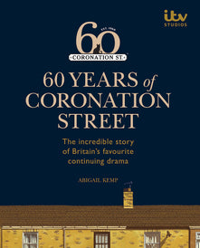 60 Years of Coronation Street: The Incredible Story of Britain's Favourite Continuing Drama