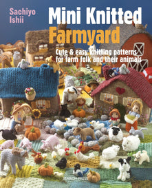 Mini Knitted Farmyard: Cute & easy knitting patterns for farm folk and their animals