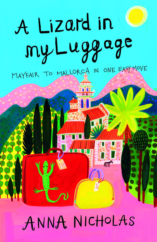 A Lizard in My Luggage: Mayfair to Mallorca in One Easy Move (Mallorca (Anna Nicholas))