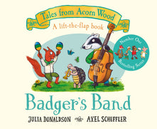 Badger's Band: A Lift-the-flap Story: 8 (Tales From Acorn Wood, 8)
