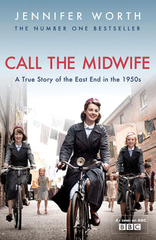 Call the midwife: A True Story Of the East End in the 1950s