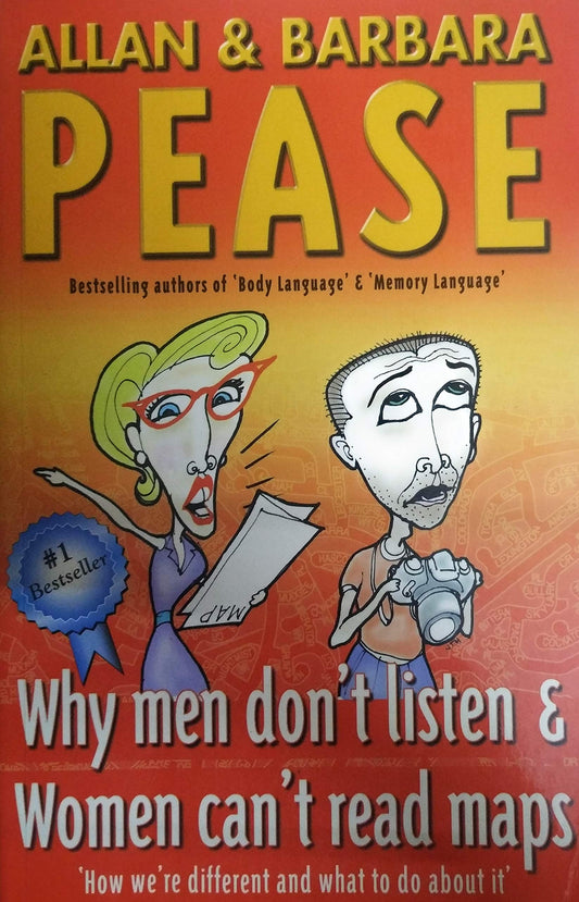 Why Men Don't Listen And Women Can't Read Maps: How We're Different and What To Do About It