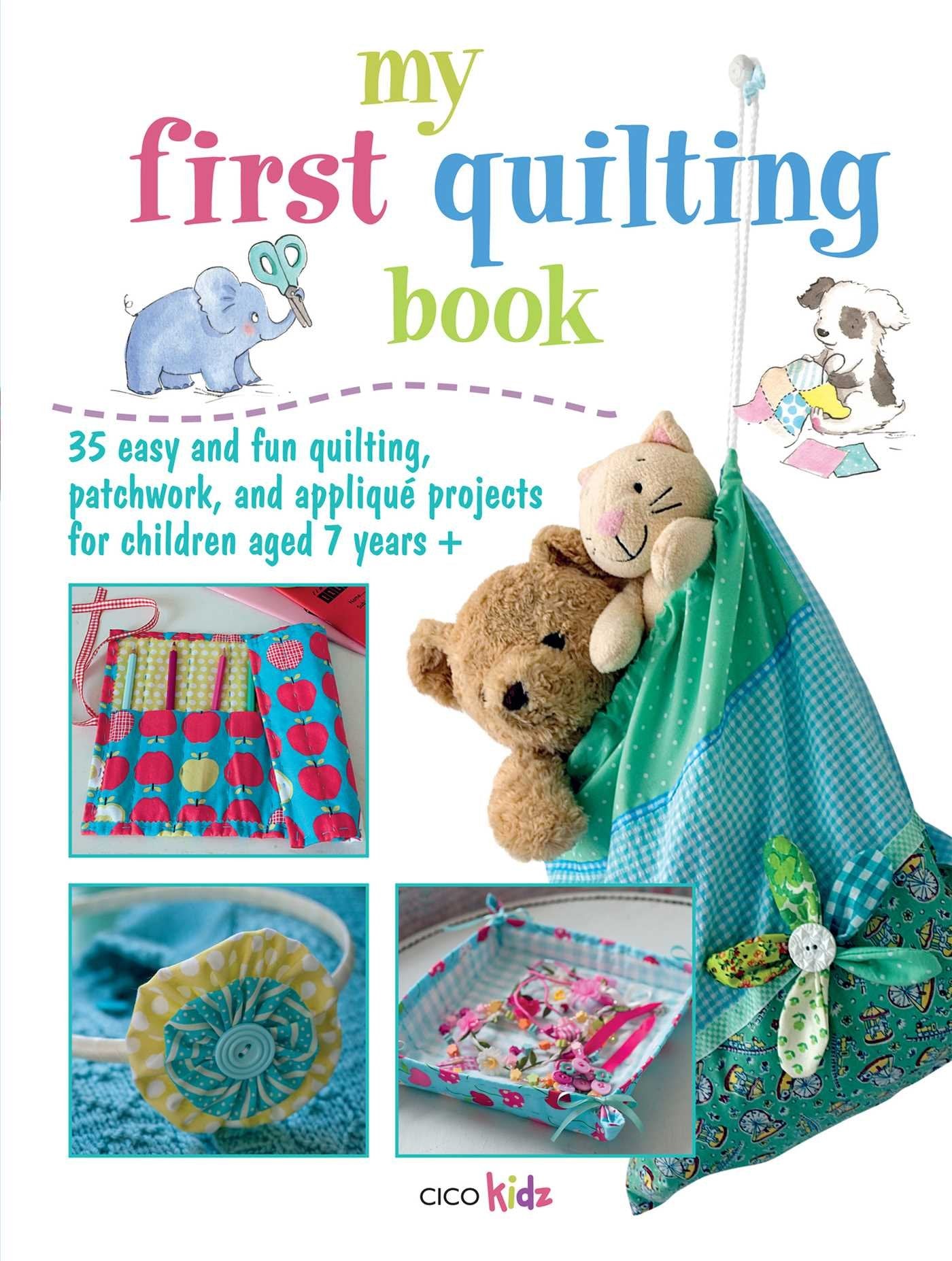 My First Quilting Book: 35 easy and fun sewing projects