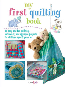 My First Quilting Book: 35 easy and fun sewing projects