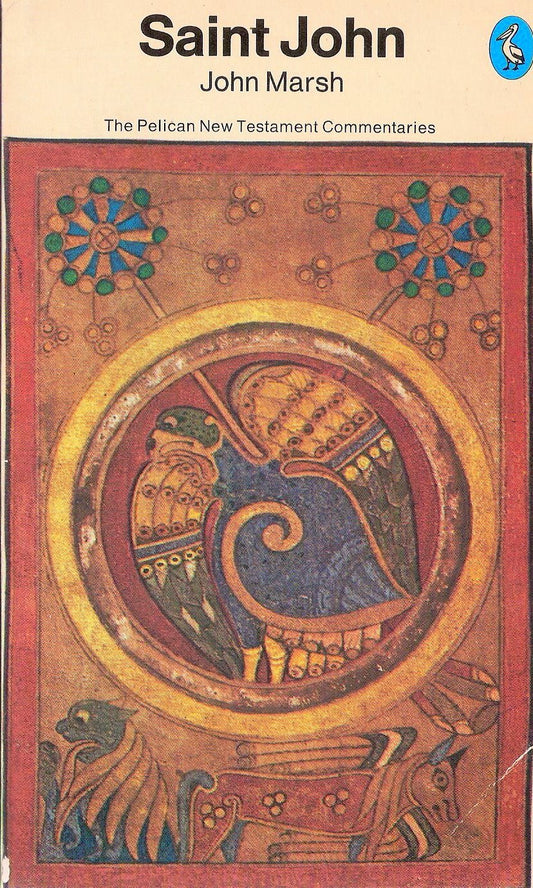 The Pelican New Testament Commentaries: The Gospel of St John (Pelican Gospel Commentary)