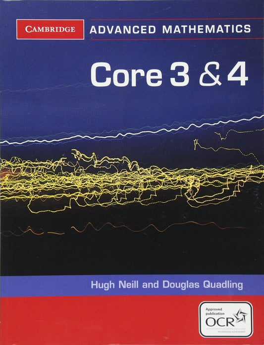 Core 3 and 4 for OCR (Cambridge Advanced Level Mathematics for OCR)