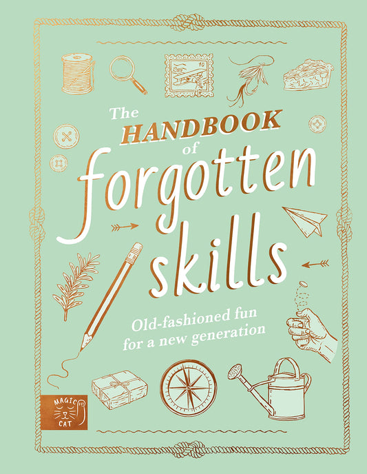 The Handbook of Forgotten Skills: Old fashioned fun for a new generation