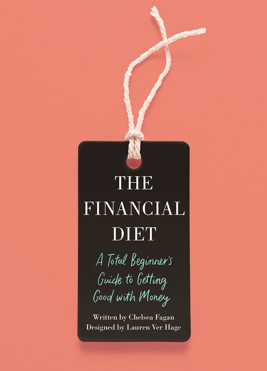 The Financial Diet: A Total Beginner's Guide to Getting Good with Money