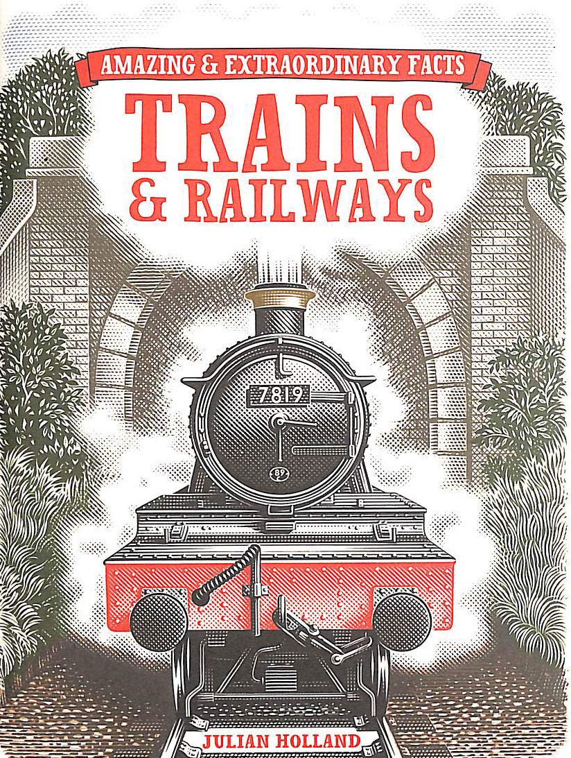 Amazing & Extraordinary Facts: Trains & Railways (Amazing and Extraordinary Facts)