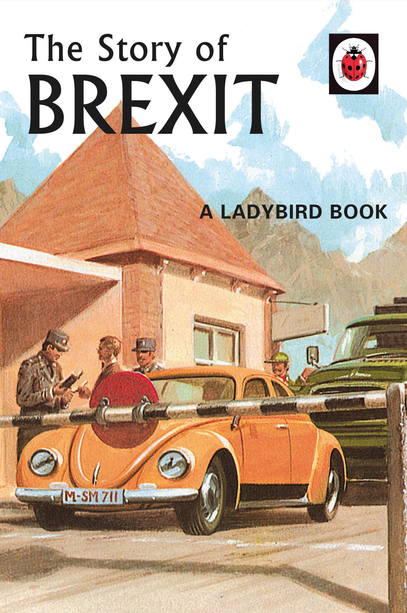 The Story of Brexit: Volume 10 (Ladybirds for Grown-Ups)