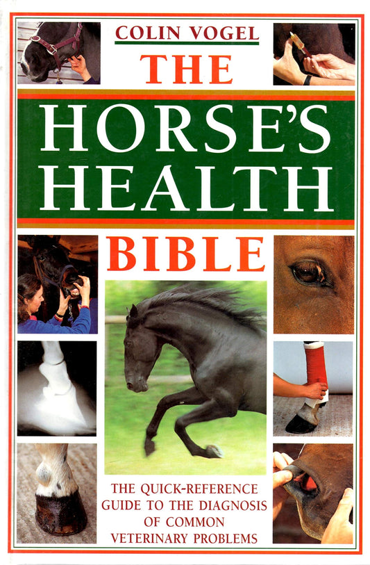 The Horse's Health Bible: The Quick-Reference Guide to the Diagnosis of Common Veterinary Problems