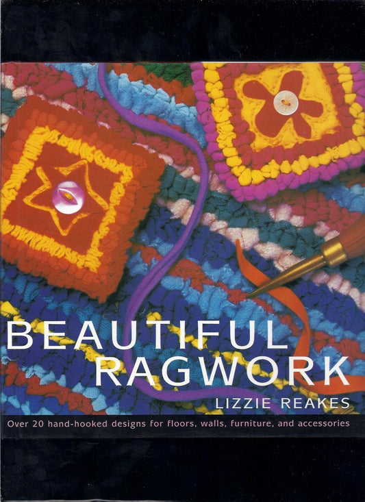 Beautiful Ragwork: Over 20 Hooked Designs for Rugs, Wall Hangings, Furniture, and Accessories