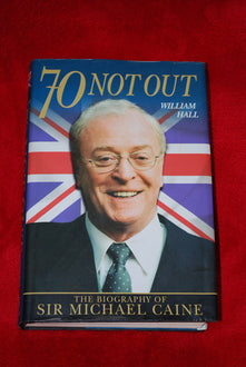 70 Not Out: The Biography of Michael Caine