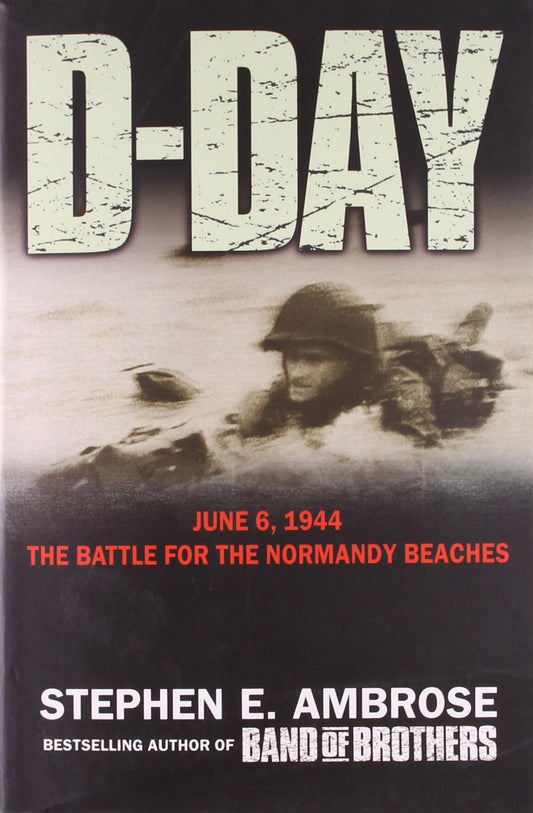 D-Day June 6, 1944: The Climactic Battle of World War II