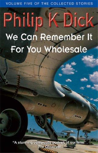 We Can Remember It for You Wholesale (Vol. 5 of Collected Stories)