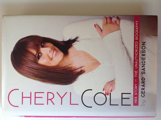 Cheryl Cole: Her Story - The Unauthorized Biography