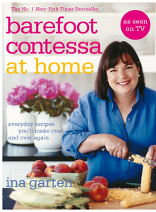 Barefoot Contessa At Home: Everyday Recipes You'll Make Over and Over Again