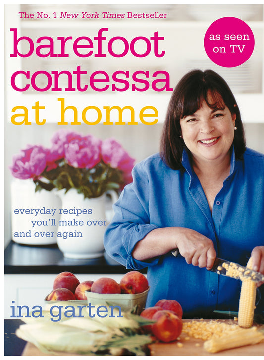 Barefoot Contessa At Home: Everyday Recipes You'll Make Over and Over Again
