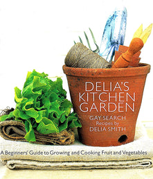 Delia's Kitchen Garden: A Beginners' Guide to Growing and Cooking Fruit and Vegetables
