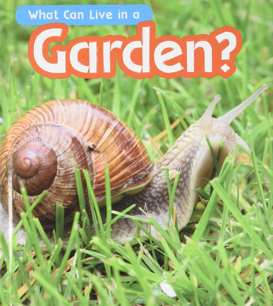 What Can Live in a Garden? (What Can Live There?)