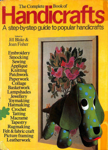 Complete Book of Handicrafts: Embroidery, Sewing, Knitting, Jewellery..and much more