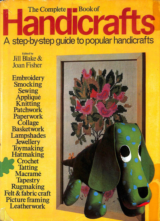 Complete Book of Handicrafts: Embroidery, Sewing, Knitting, Jewellery..and much more