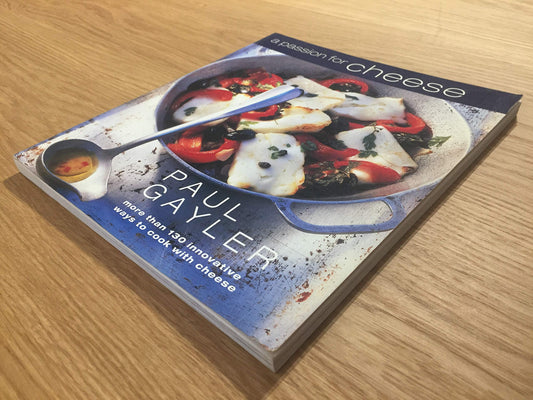 A Passion for Cheese: More Than 130 Innovative Ways to Cook with Cheese